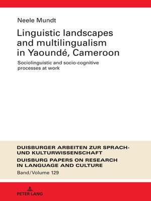 cover image of Linguistic Landscapes and Multilingualism in Yaoundé, Cameroon. Sociolinguistic and Socio-cognitive Processes at Work